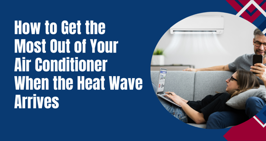 How to Get the Most Out of Your Air Conditioner When the Heat Wave Arrives